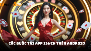 Các bước tải app 13win trên Android